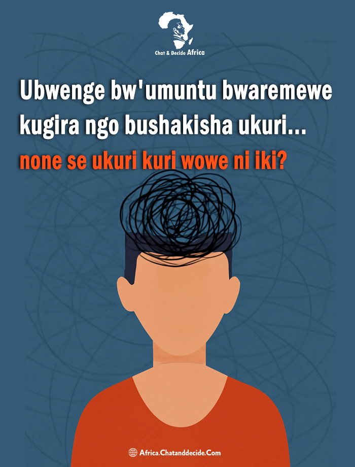 Ubwenge bw'umuntu bwaremewe kugira ngo bushakisha ukuri... none se ukuri kuri wowe ni iki?