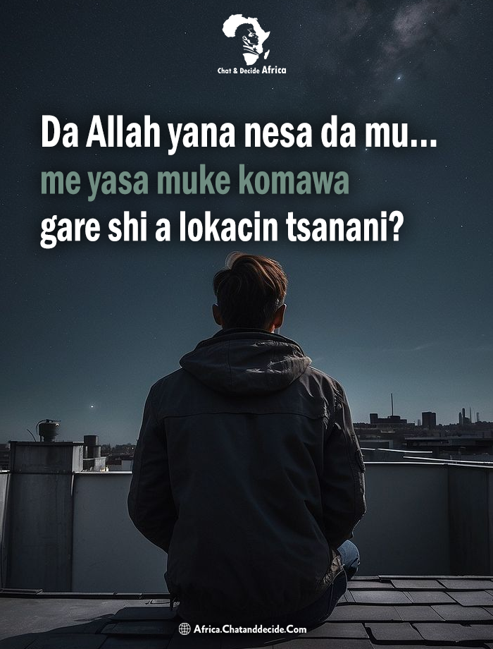 Da Allah yana nesa da mu... me yasa muke komawa gare shi a lokacin tsanani?