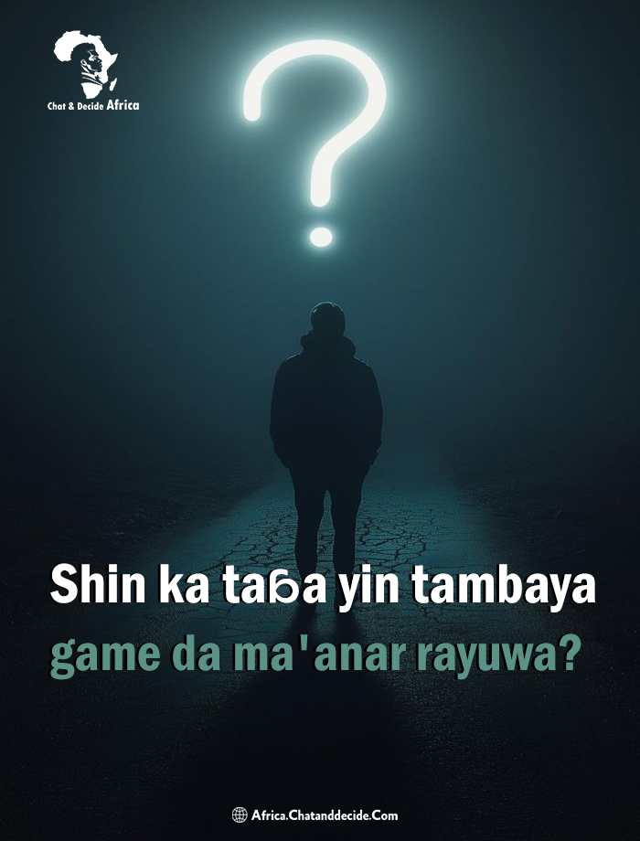 Shin ka taɓa yin tambaya game da ma'anar rayuwa?