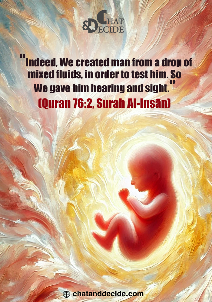 "Indeed, We created man from a drop of mixed fluids, in order to test him. So We gave him hearing and sight." (َQuran 76:2, SurahAl-Insān)