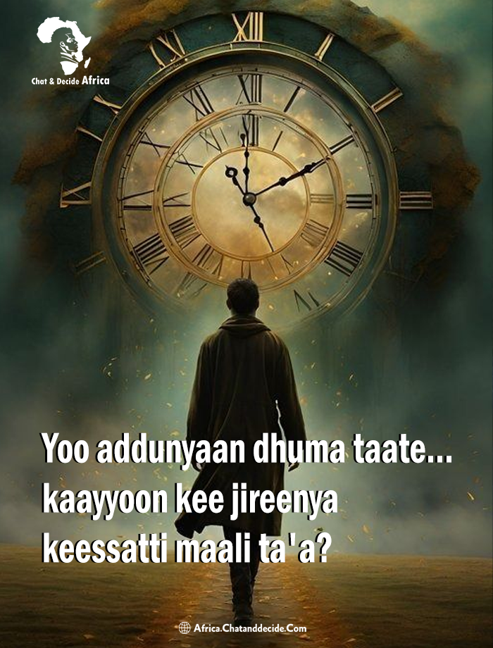 Yoo addunyaan dhuma taate... kaayyoon kee jireenya keessatti maali ta'a?