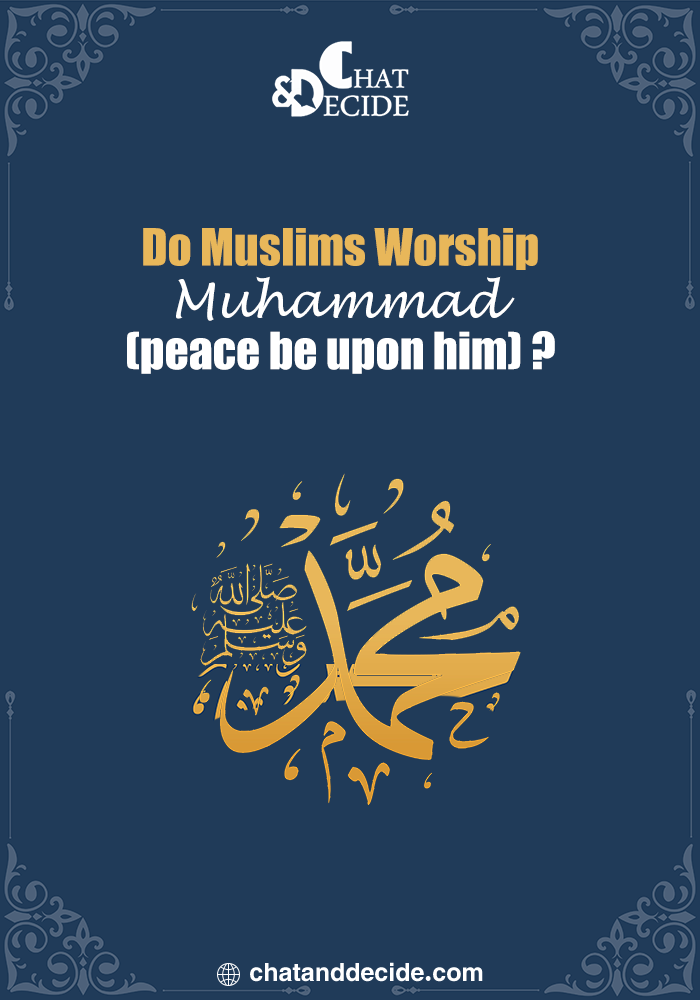 Do Muslims Worship Muhammad (peace be upon him) ?