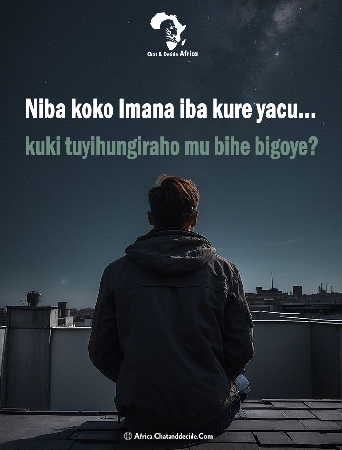 Niba koko Imana iba kure yacu... kuki tuyihungiraho mu bihe bigoye?