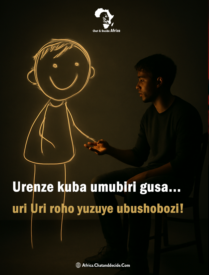 Urenze kuba umubiri gusa... uri Uri roho yuzuye ubushobozi!